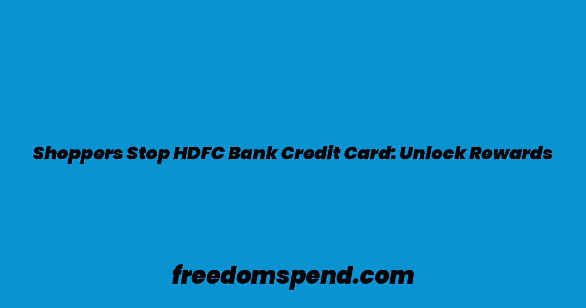 Shoppers Stop HDFC Bank Credit Card: Unlock Rewards