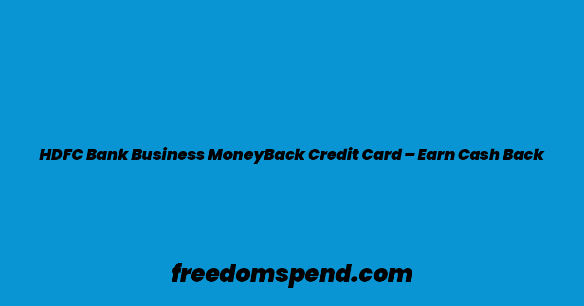 HDFC Bank Business MoneyBack Credit Card – Earn Cash Back