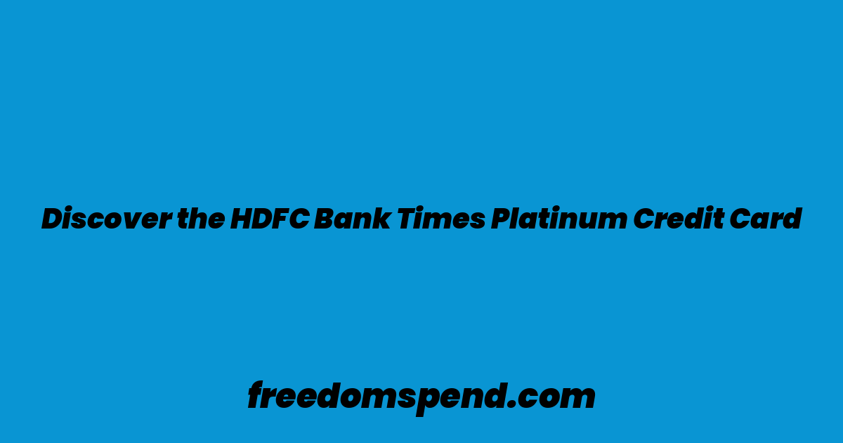 Discover the HDFC Bank Times Platinum Credit Card
