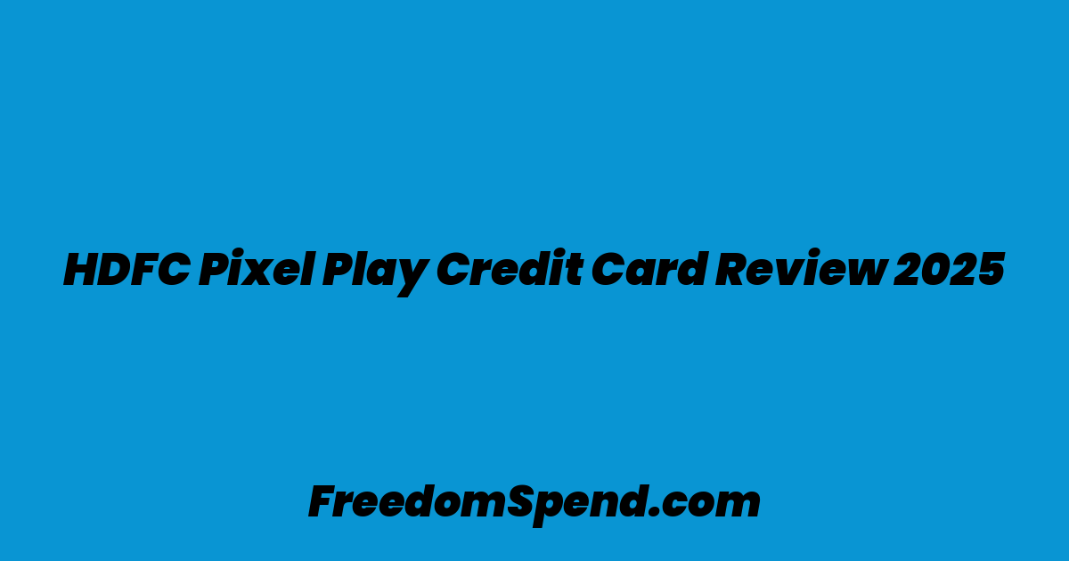 HDFC Pixel Play Credit Card Review 2025